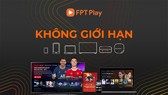 FPT Play với mục tiêu "Không giới hạn"