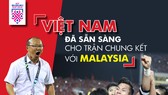 Chung kết lượt đi AFF Cup 2018, Malaysia - Việt Nam: Cuộc chiến không khoan nhượng
