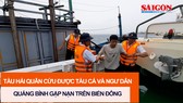 Tàu hải quân cứu được tàu cá và ngư dân Quảng Bình gặp nạn trên biển Đông