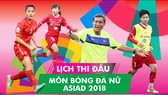 Lịch thi đấu của đội tuyển nữ Việt Nam tại Asiad 2018
