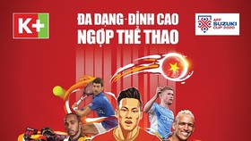 K+ phát sóng trọn vẹn AFF Cup 2020 cùng ưu đãi sốc