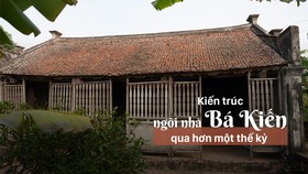 Kiến trúc ngôi nhà Bá Kiến qua hơn một thế kỷ