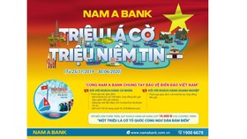 “Triệu lá cờ - Triệu niềm tin” -  Nam A Bank chung tay bảo vệ biển đảo Việt Nam