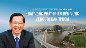 Chủ tịch UBND TPHCM Phan Văn Mãi: Khát vọng phát triển bền vững vì người dân TPHCM