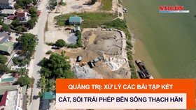 Quảng Trị: Xử lý các bãi tập kết cát, sỏi trái phép bên sông Thạch Hãn