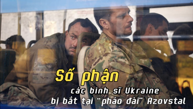  Hé lộ số phận các binh sĩ Ukraine bị Nga bắt tại “pháo đài” Azovstal và số tiền Nga đổ vào cuộc xung đột với Ukraine