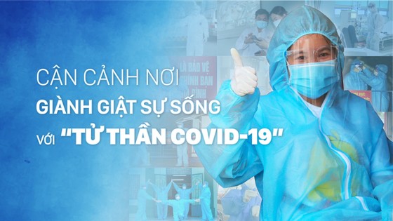 Cận cảnh nơi giành giật sự sống với “tử thần Covid-19”