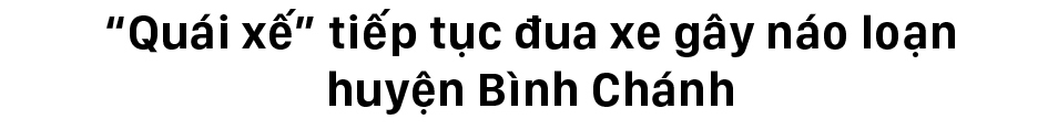 Các vụ đua xe gây náo loạn tại TPHCM ảnh 7