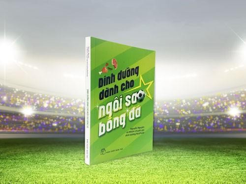 "Cuốn sách 'Dinh dưỡng dành cho ngôi sao bóng đá' là một cẩm nang Dinh dưỡng dành cho các VĐV" ảnh 1